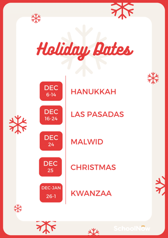 Holiday Dates - Hanukkah Dec 6-14, Las Pasada Dec 16-24, Malwid Dec 24, Christmas Dec 25, Kwanzaa Dec-Jan 26-1